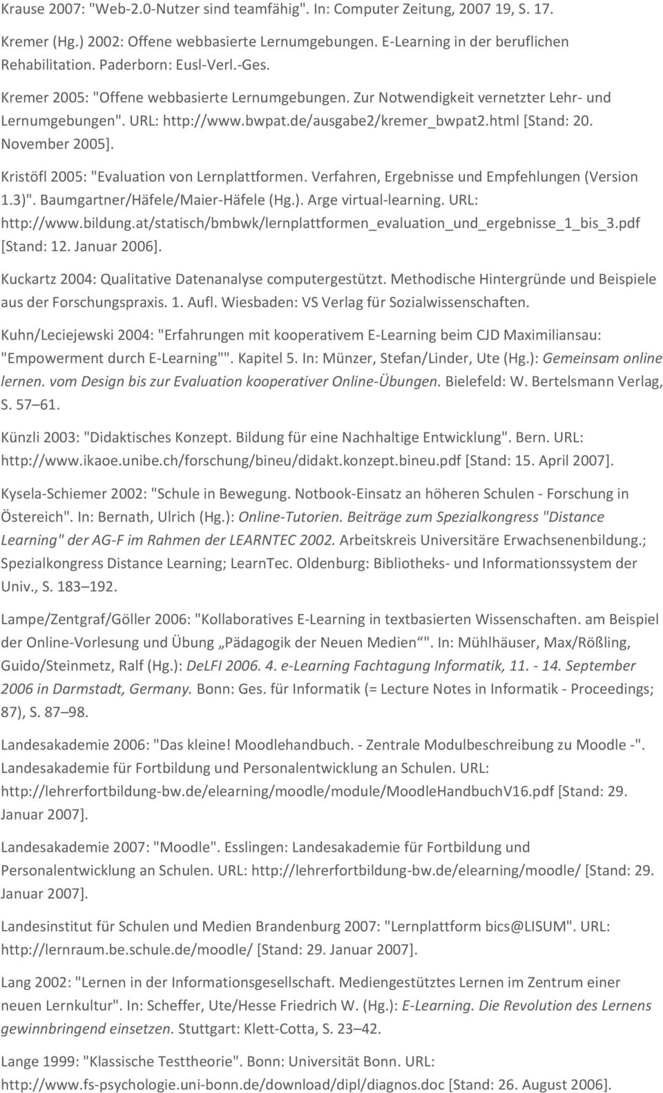 November 2005]. Kristöfl 2005: "Evaluation von Lernplattformen. Verfahren, Ergebnisse und Empfehlungen (Version 1.3)". Baumgartner/Häfele/Maier-Häfele (Hg.). Arge virtual-learning. URL: http://www.