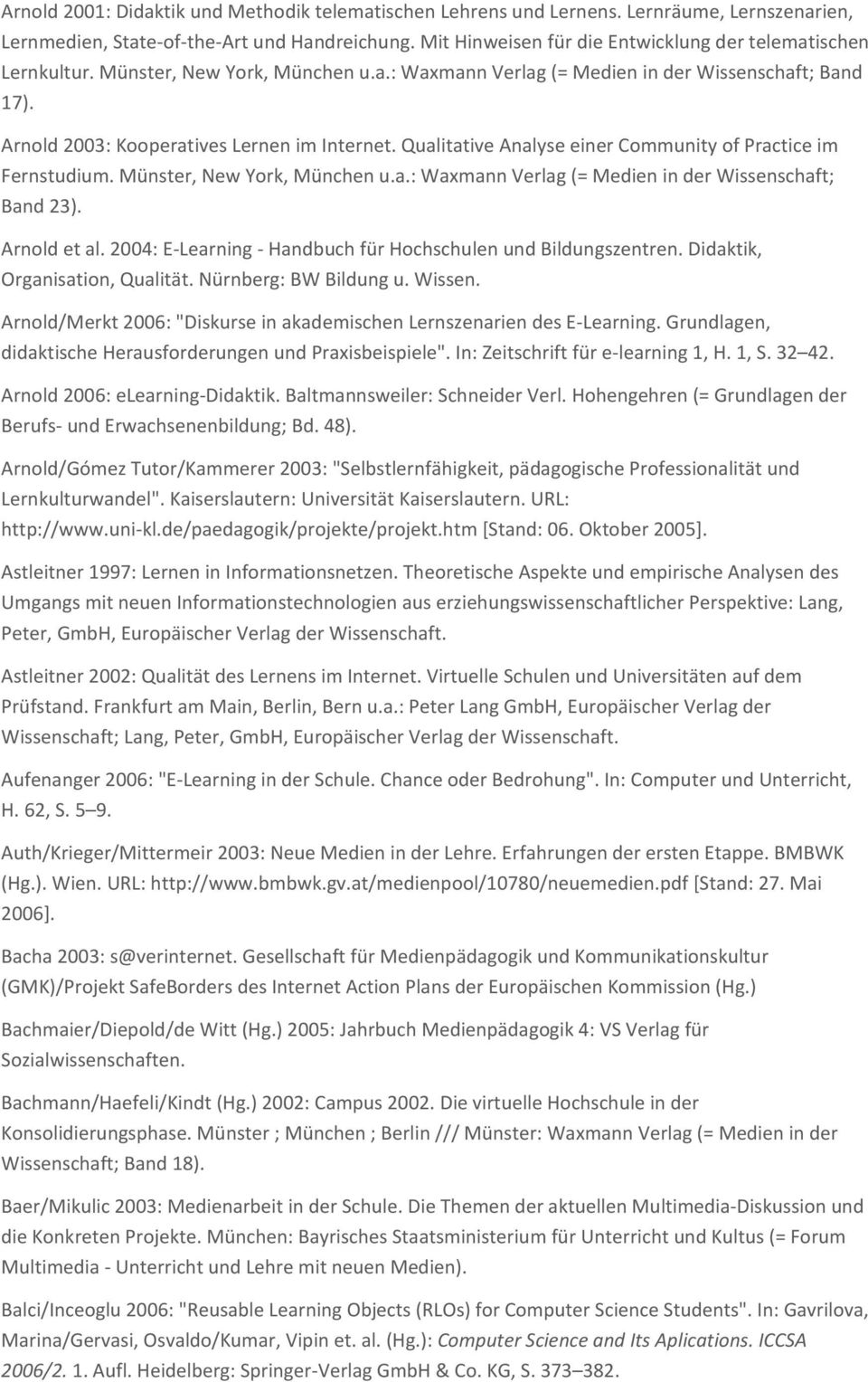 Qualitative Analyse einer Community of Practice im Fernstudium. Münster, New York, München u.a.: Waxmann Verlag (= Medien in der Wissenschaft; Band 23). Arnold et al.