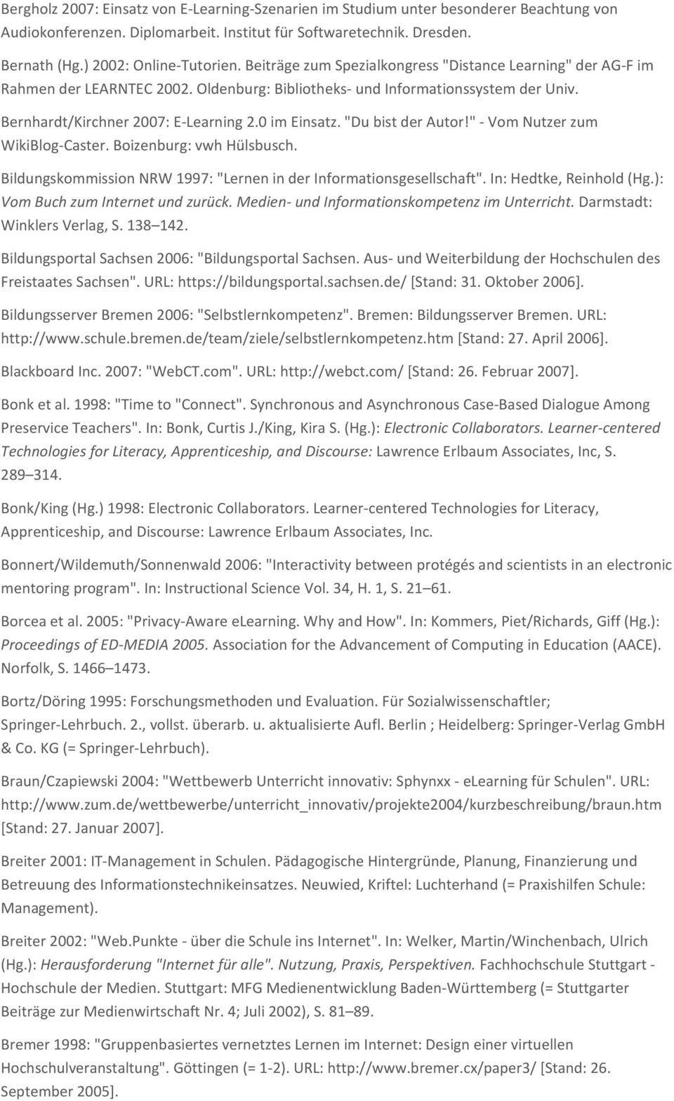 "Du bist der Autor!" - Vom Nutzer zum WikiBlog-Caster. Boizenburg: vwh Hülsbusch. Bildungskommission NRW 1997: "Lernen in der Informationsgesellschaft". In: Hedtke, Reinhold (Hg.