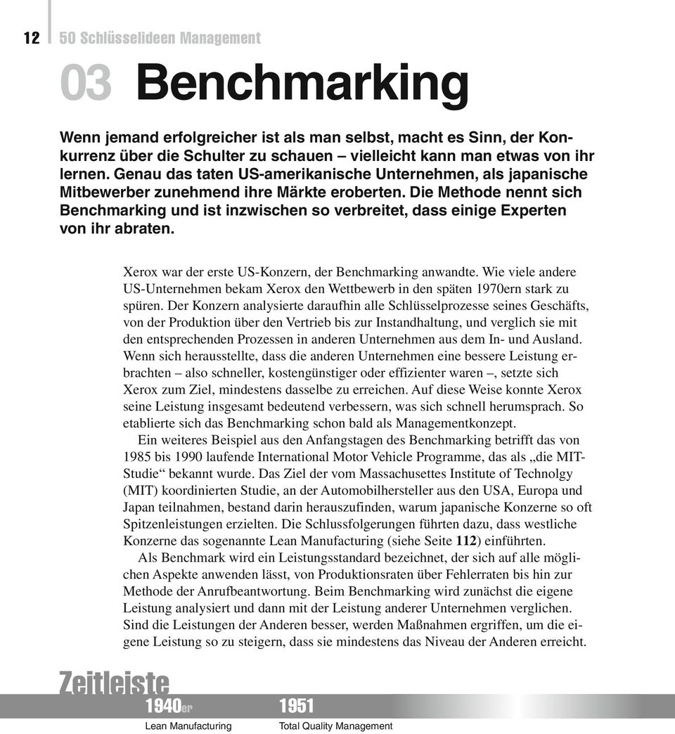 Die Methode nennt sich Benchmarking und ist inzwischen so verbreitet, dass einige Experten von ihr abraten. Xerox war der erste US-Konzern, der Benchmarking anwandte.