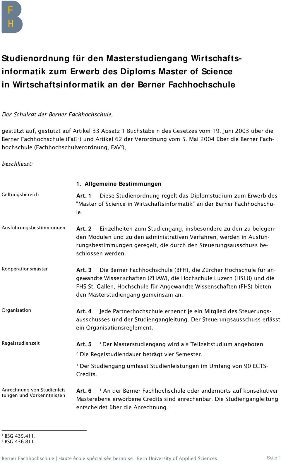 Mai 00 über die Berner Fachhochschule (Fachhochschulverordnung, FaV ), beschliesst:. Allgemeine Bestimmungen Geltungsbereich Art.