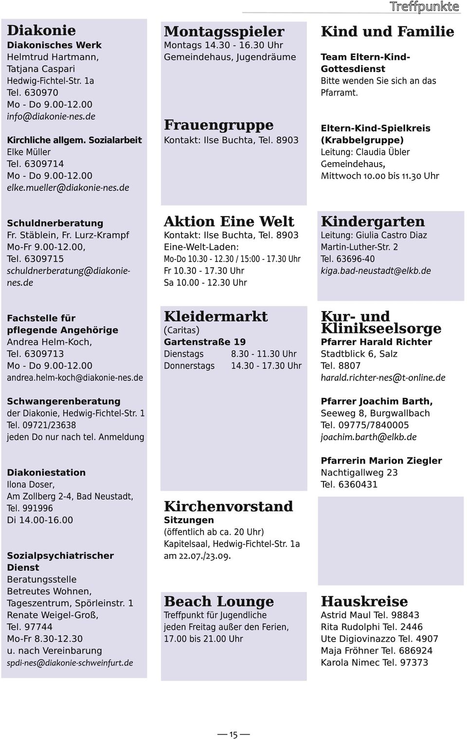 helm-koch@diakonie-nes.de Frauengruppe Kontakt: Ilse Buchta, Tel. 8903 Eltern-Kind-Spielkreis (Krabbelgruppe) Aktion Eine Welt Kindergarten Mo-Do 10.30-12.30 / 15:00-17.30 Uhr Fr 10.30-17.