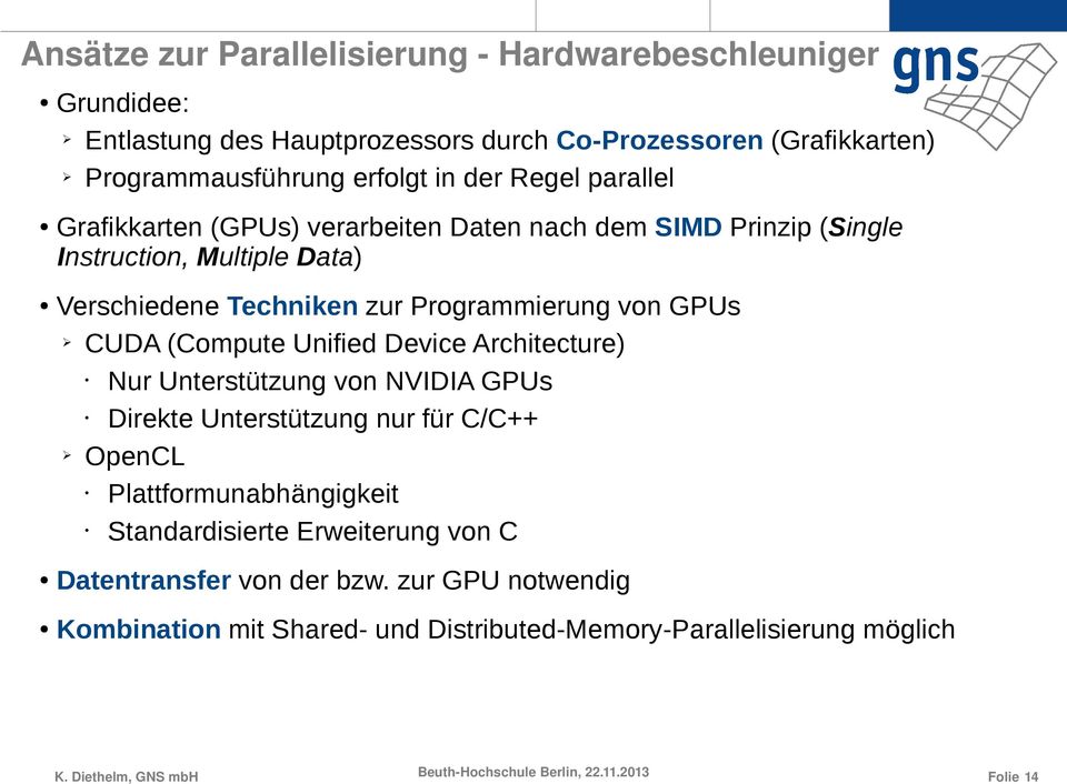 Programmierung von GPUs CUDA (Compute Unified Device Architecture) Nur Unterstützung von NVIDIA GPUs Direkte Unterstützung nur für C/C++ OpenCL