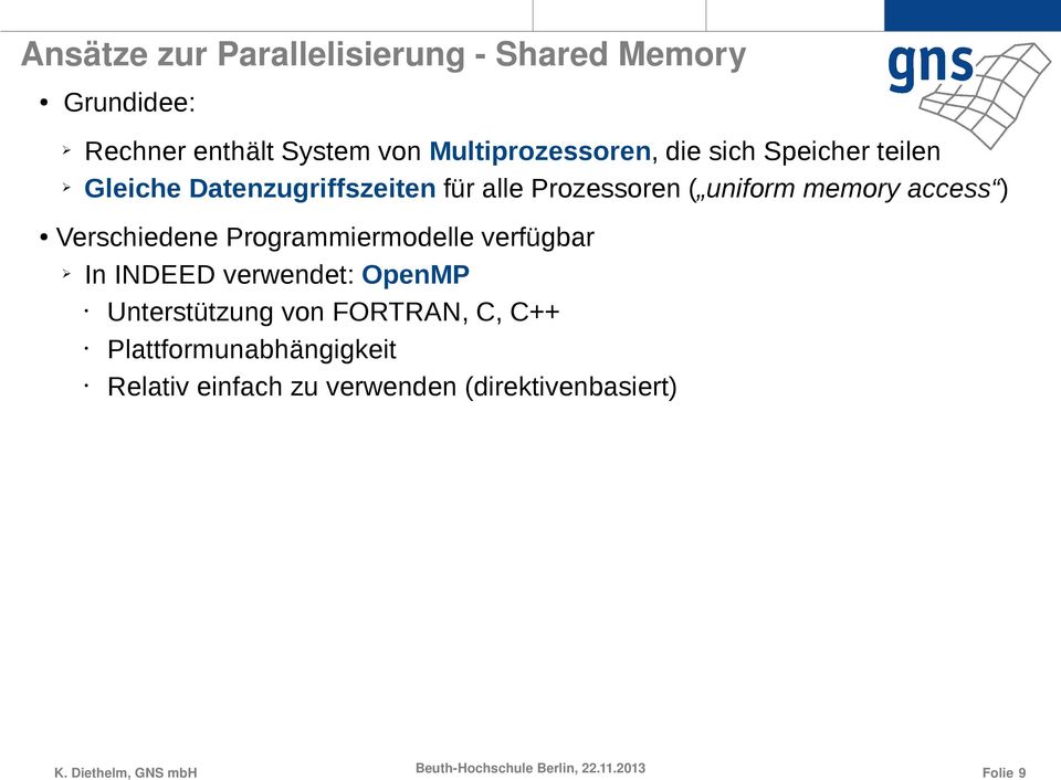 uniform memory access ) Verschiedene Programmiermodelle verfügbar In INDEED verwendet: OpenMP