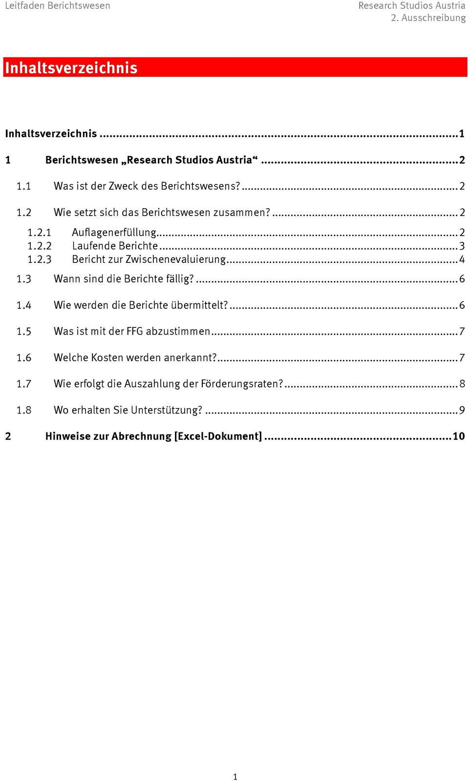 ... 6 1.4 Wie werden die Berichte übermittelt?... 6 1.5 Was ist mit der FFG abzustimmen... 7 1.6 Welche Kosten werden anerkannt?... 7 1.7 Wie erfolgt die Auszahlung der Förderungsraten?