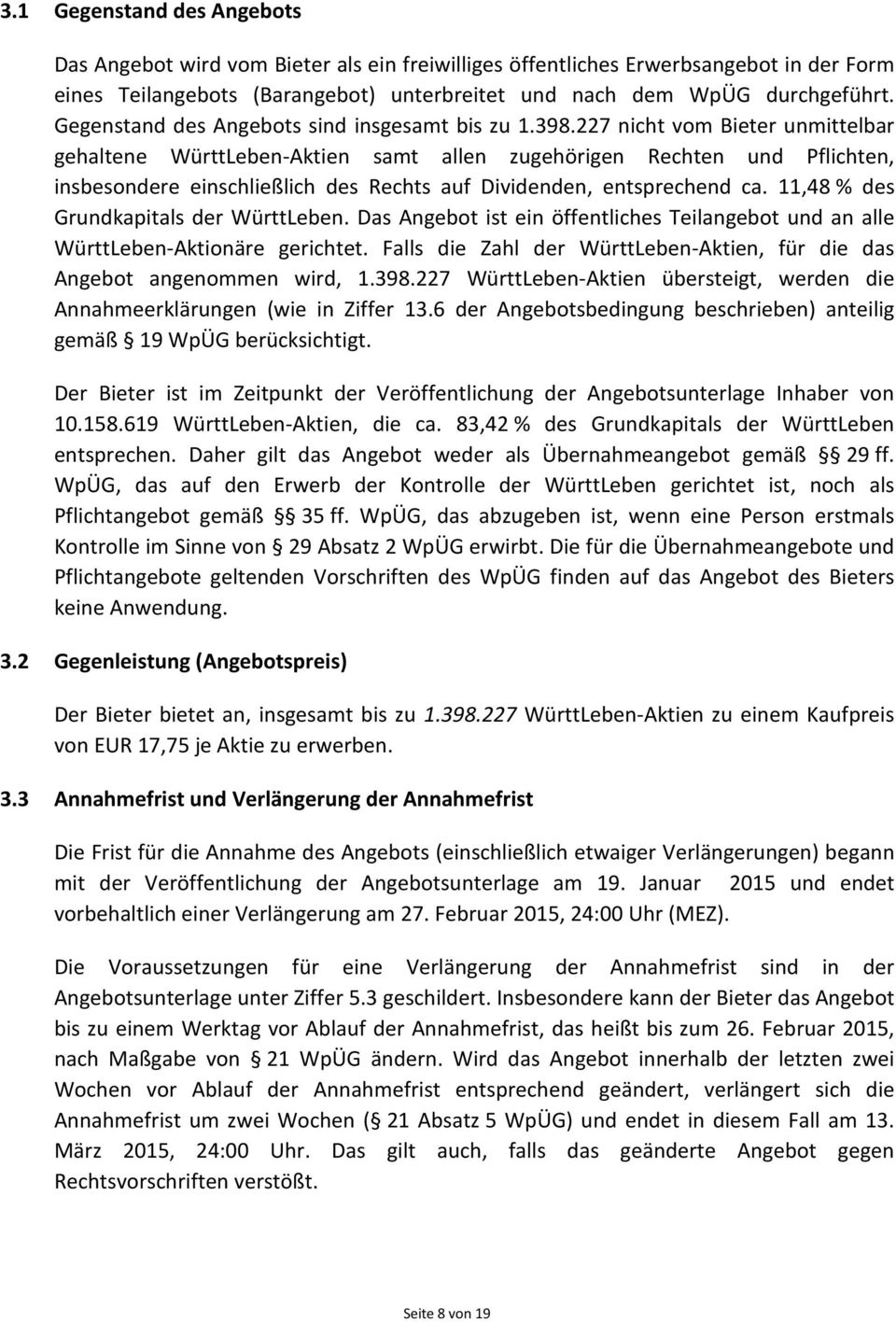 227 nicht vom Bieter unmittelbar gehaltene WürttLeben-Aktien samt allen zugehörigen Rechten und Pflichten, insbesondere einschließlich des Rechts auf Dividenden, entsprechend ca.