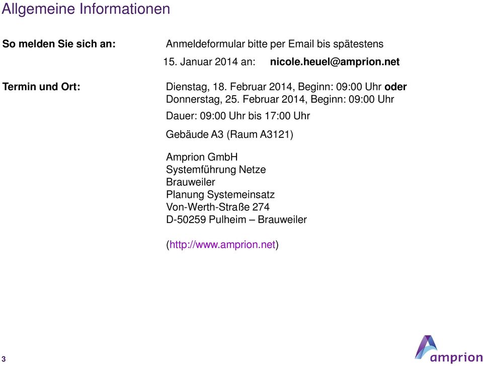 Februar 2014, Beginn: 09:00 Uhr Dauer: 09:00 Uhr bis 17:00 Uhr Gebäude A3 (Raum A3121) Amprion GmbH