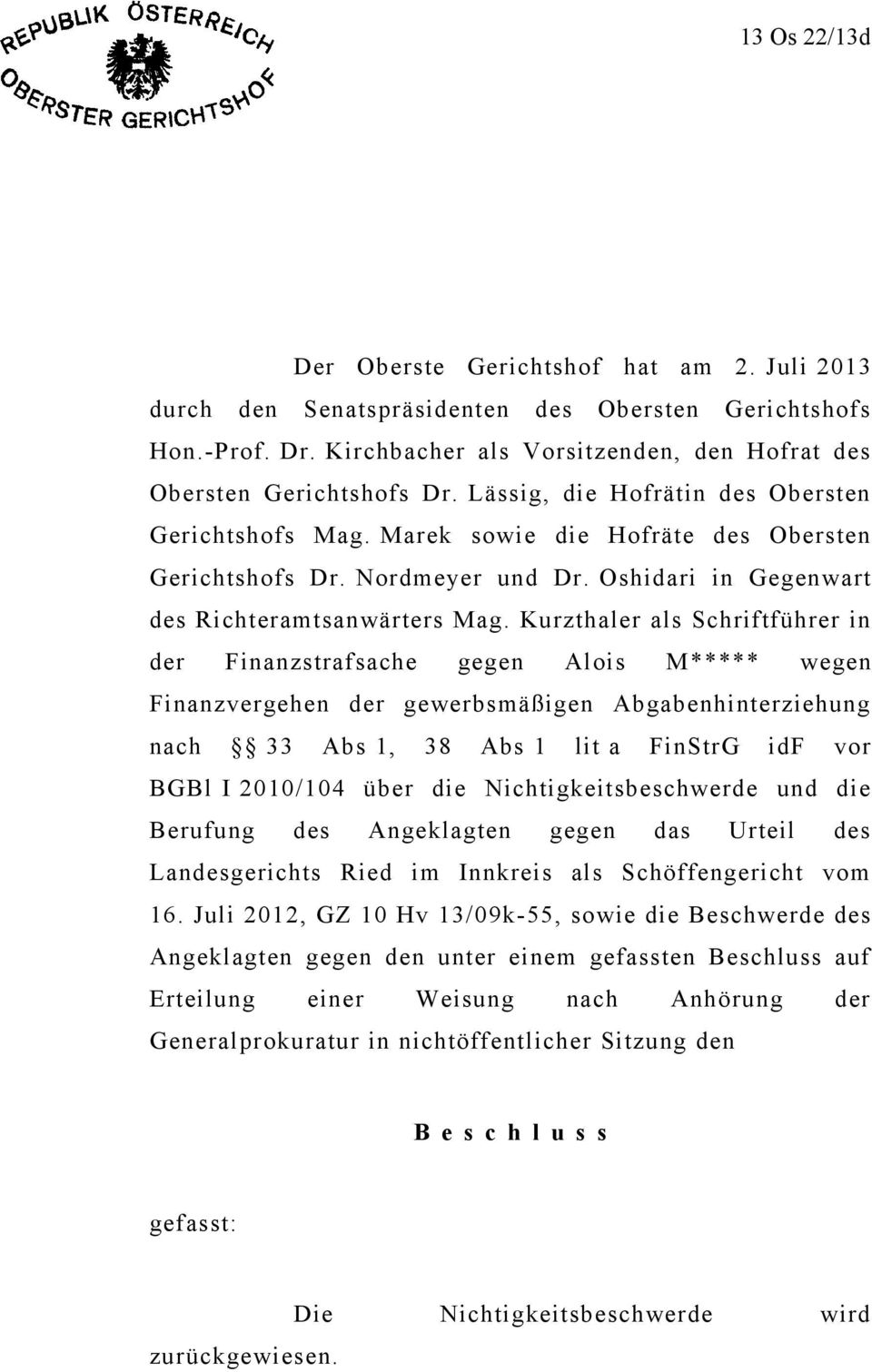 Kurzthaler als Schriftführer in der Finanzstrafsache gegen Alois M***** wegen Finanzvergehen der gewerbsmäßigen Abgabenhinterziehung nach 33 Abs 1, 38 Abs 1 lit a FinStrG idf vor BGBl I 2010/104 über