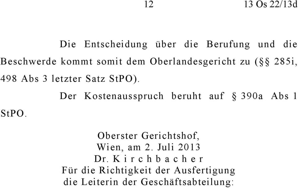 . StPO. Der Kostenausspruch beruht auf 390a Abs 1 Oberster Gerichtshof, Wien, am 2.