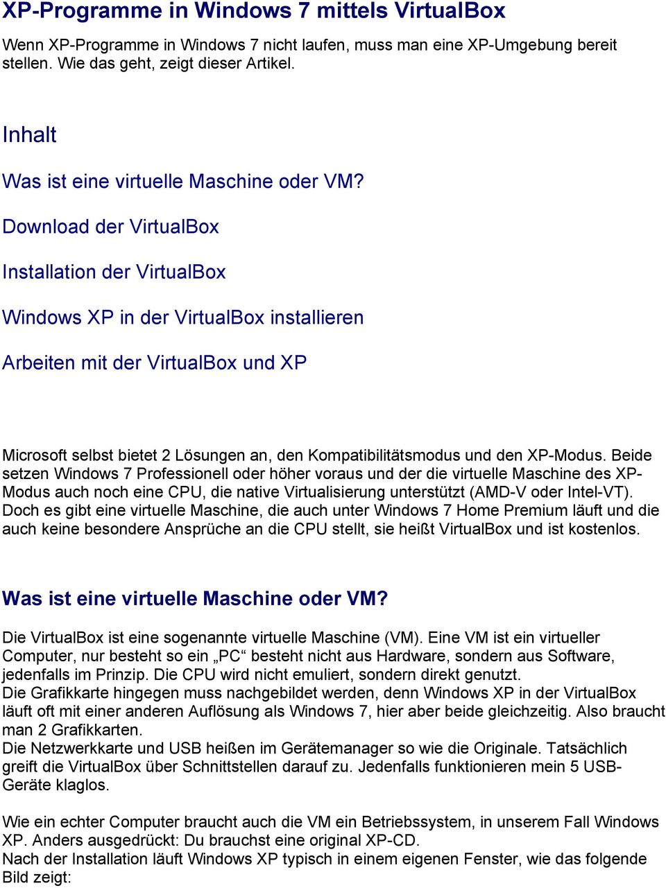 Download der VirtualBox Installation der VirtualBox Windows XP in der VirtualBox installieren Arbeiten mit der VirtualBox und XP Microsoft selbst bietet 2 Lösungen an, den Kompatibilitätsmodus und