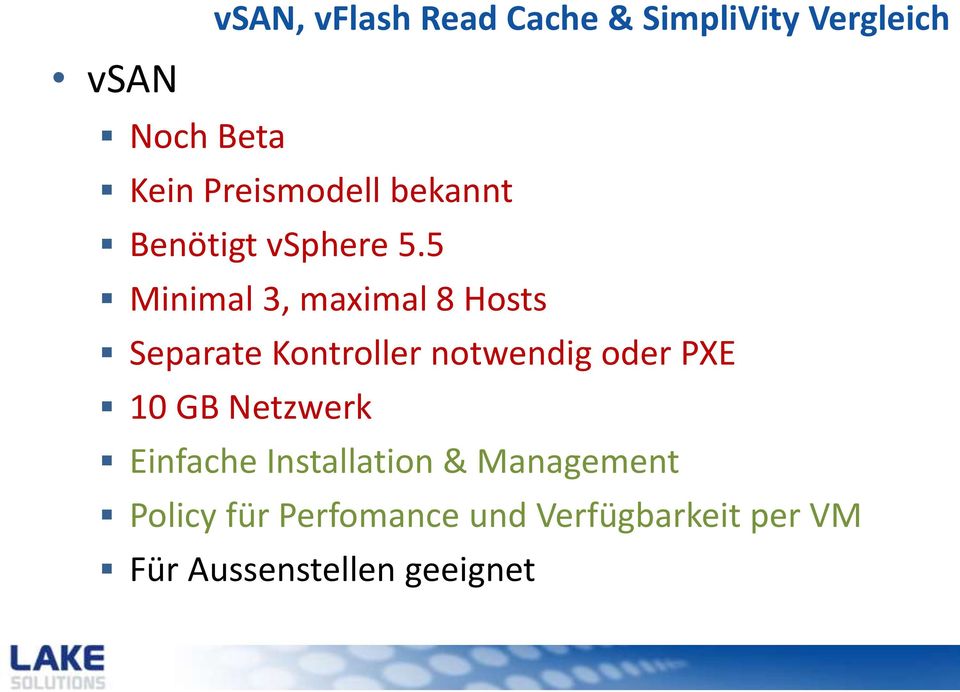 5 Minimal 3, maximal 8 Hosts Separate Kontroller notwendig oder PXE 10 GB