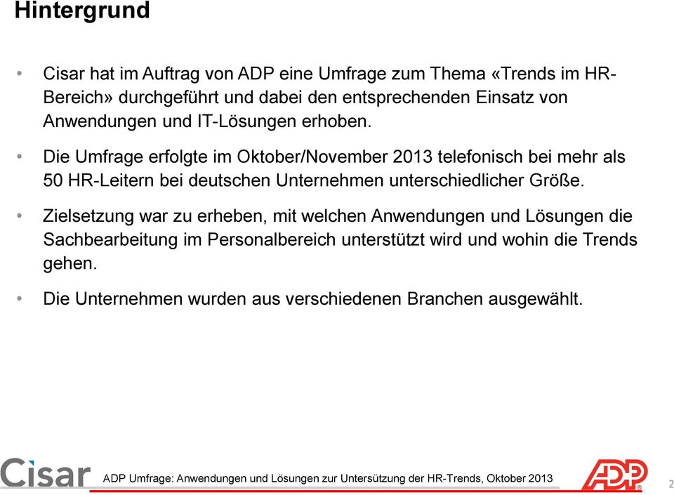 Die Umfrage erfolgte im Oktober/November 213 telefonisch bei mehr als 5 HR-Leitern bei deutschen Unternehmen unterschiedlicher Größe.