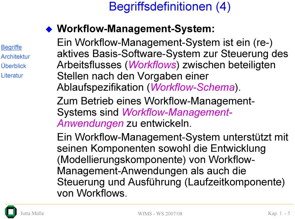 Zum Betrieb eines Workflow-Management- Systems sind Workflow-Management- Anwendungen zu entwickeln.