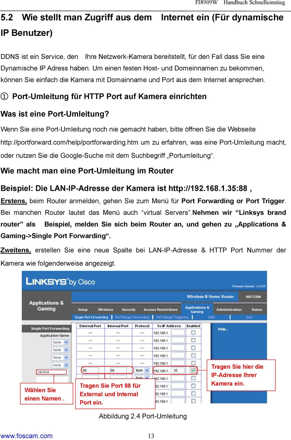 1 Port-Umleitung für HTTP Port auf Kamera einrichten Was ist eine Port-Umleitung? Wenn Sie eine Port-Umleitung noch nie gemacht haben, bitte öffnen Sie die Webseite http://portforward.