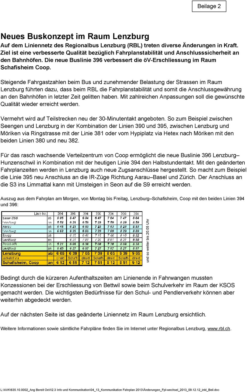Steigende Fahrgastzahlen beim Bus und zunehmender Belastung der Strassen im Raum Lenzburg führten dazu, dass beim RBL die Fahrplanstabilität und somit die Anschlussgewährung an den Bahnhöfen in