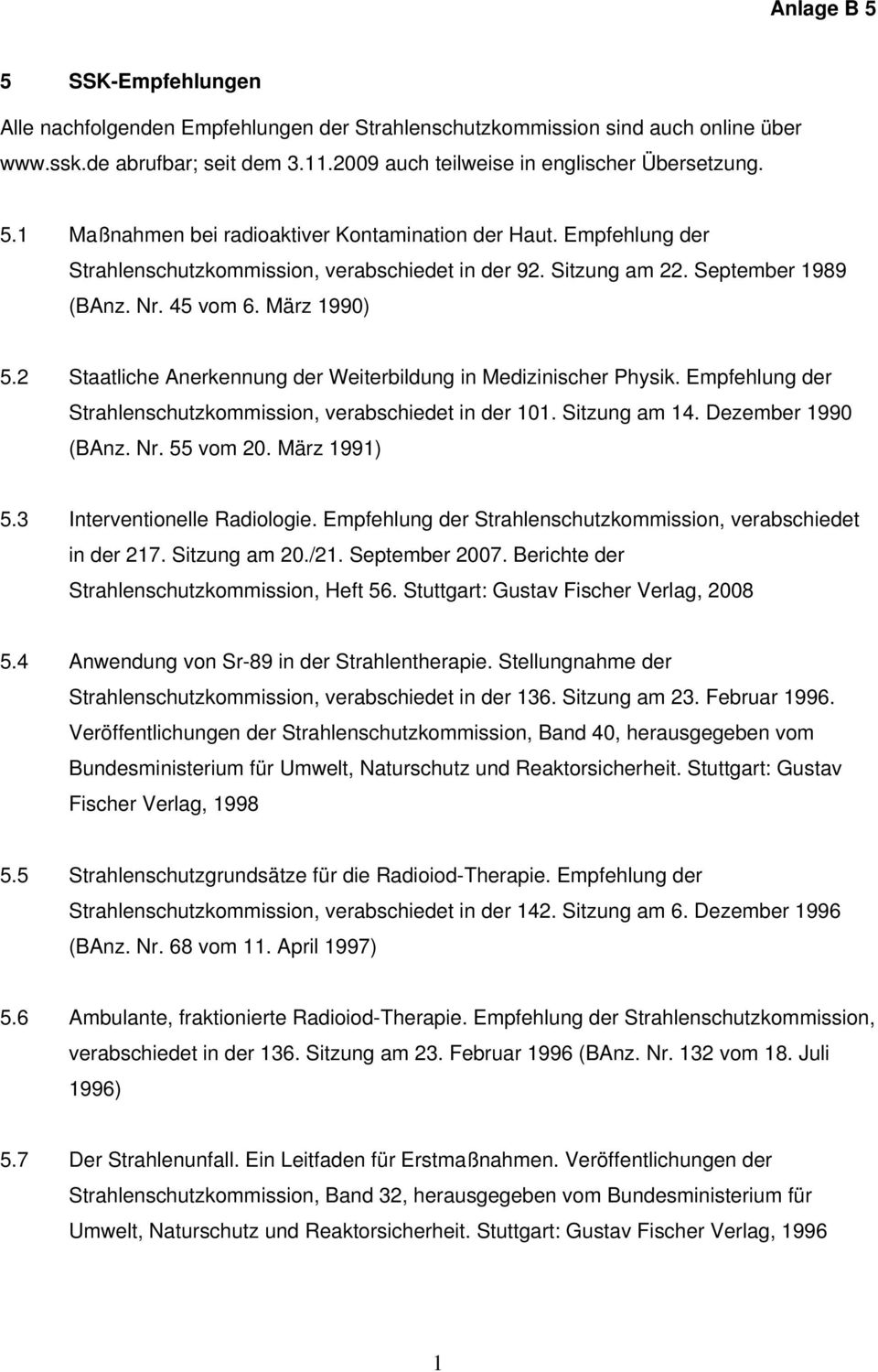 Empfehlung der Strahlenschutzkommission, verabschiedet in der 101. Sitzung am 14. Dezember 1990 (BAnz. Nr. 55 vom 20. März 1991) 5.3 Interventionelle Radiologie.