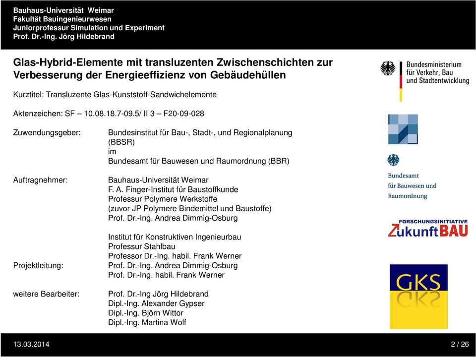 Bauhaus-Universität Weimar F. A. Finger-Institut für Baustoffkunde Professur Polymere Werkstoffe (zuvor JP Polymere Bindemittel und Baustoffe) Prof. Dr.-Ing.