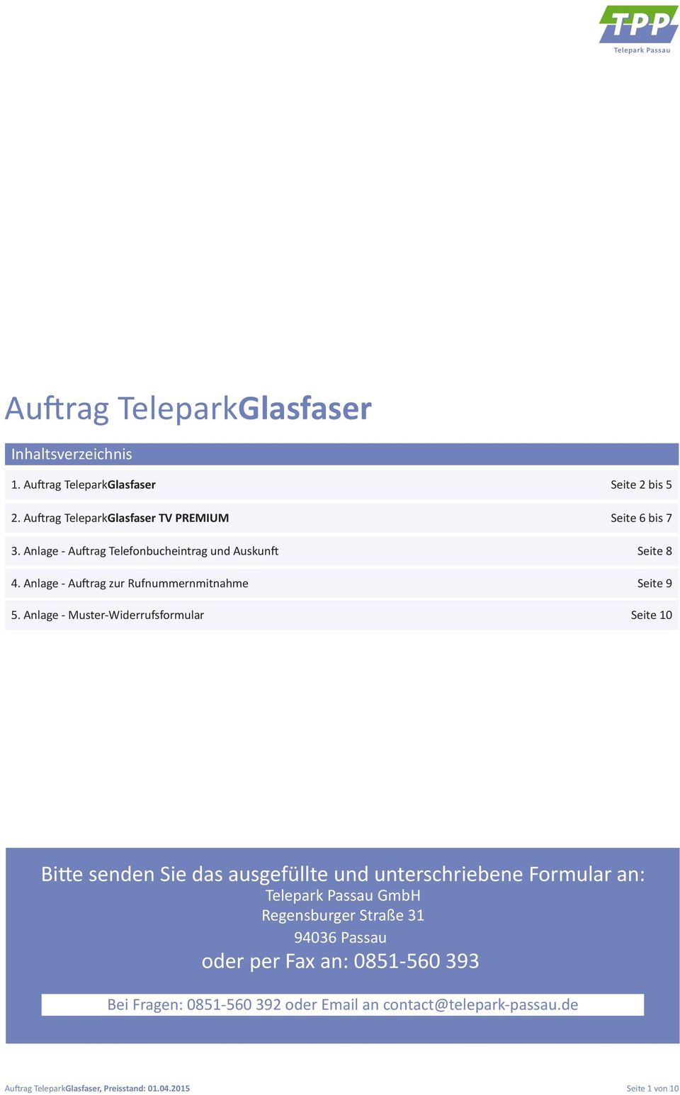 Anlage - Muster-Widerrufsformular Seite 10 Bitte senden Sie das ausgefüllte und unterschriebene Formular an: Telepark Passau GmbH Regensburger