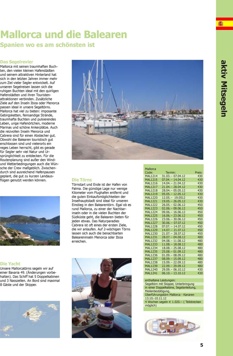 Zusätzliche Ziele auf den Inseln Ibiza oder Menorca passen ideal in unsere Segeltörns.