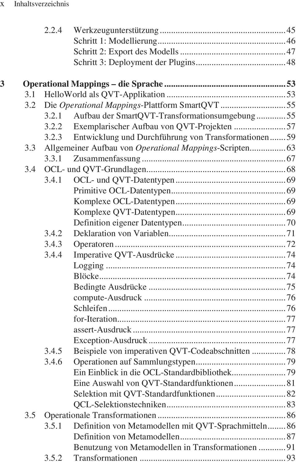2.3 Entwicklung und Durchführung von Transformationen...59 3.3 Allgemeiner Aufbau von Operational Mappings-Scripten...63 3.3.1 Zusammenfassung...67 3.4 OCL- und QVT-Grundlagen...68 3.4.1 OCL- und QVT-Datentypen.
