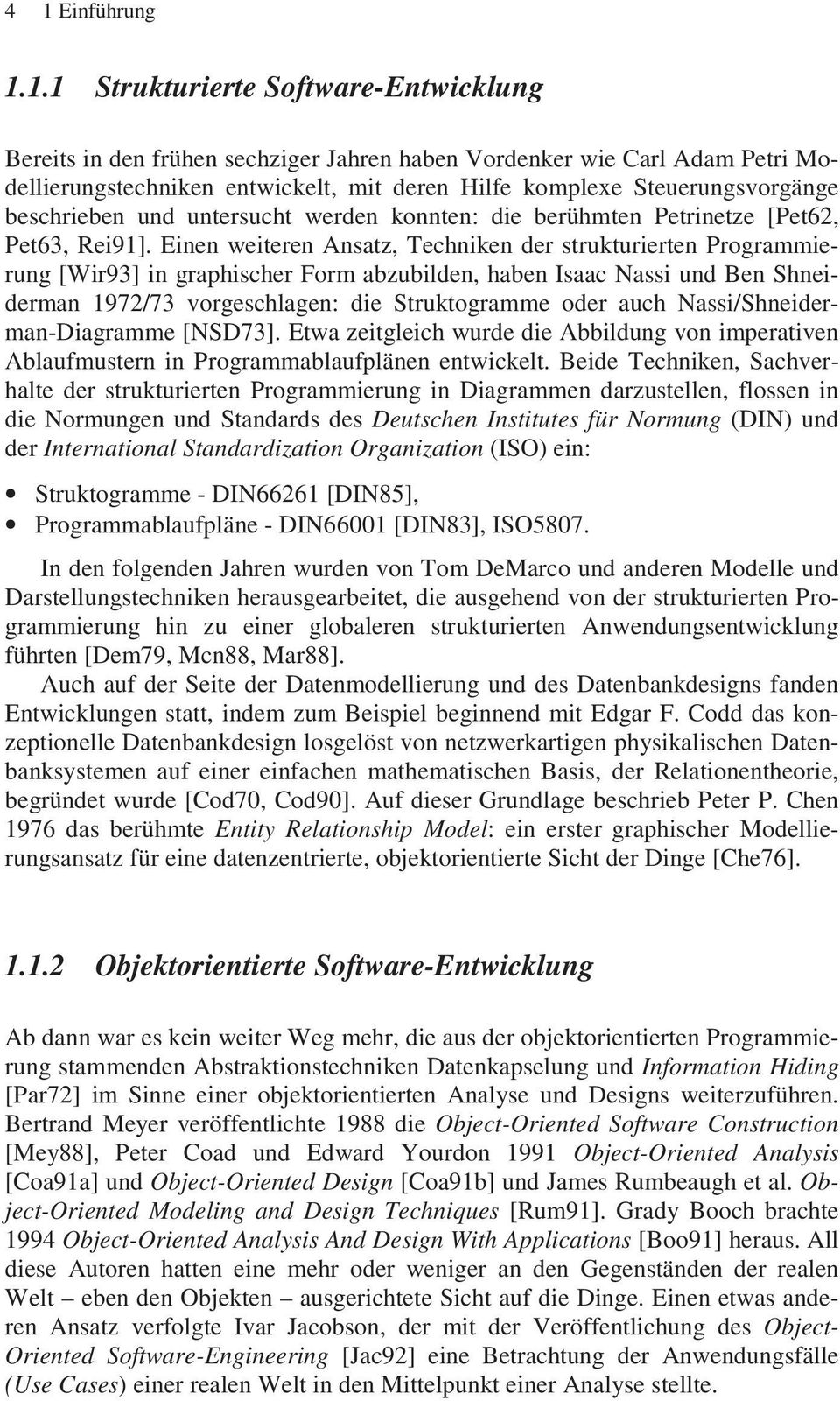 Einen weiteren Ansatz, Techniken der strukturierten Programmierung [Wir93] in graphischer Form abzubilden, haben Isaac Nassi und Ben Shneiderman 1972/73 vorgeschlagen: die Struktogramme oder auch