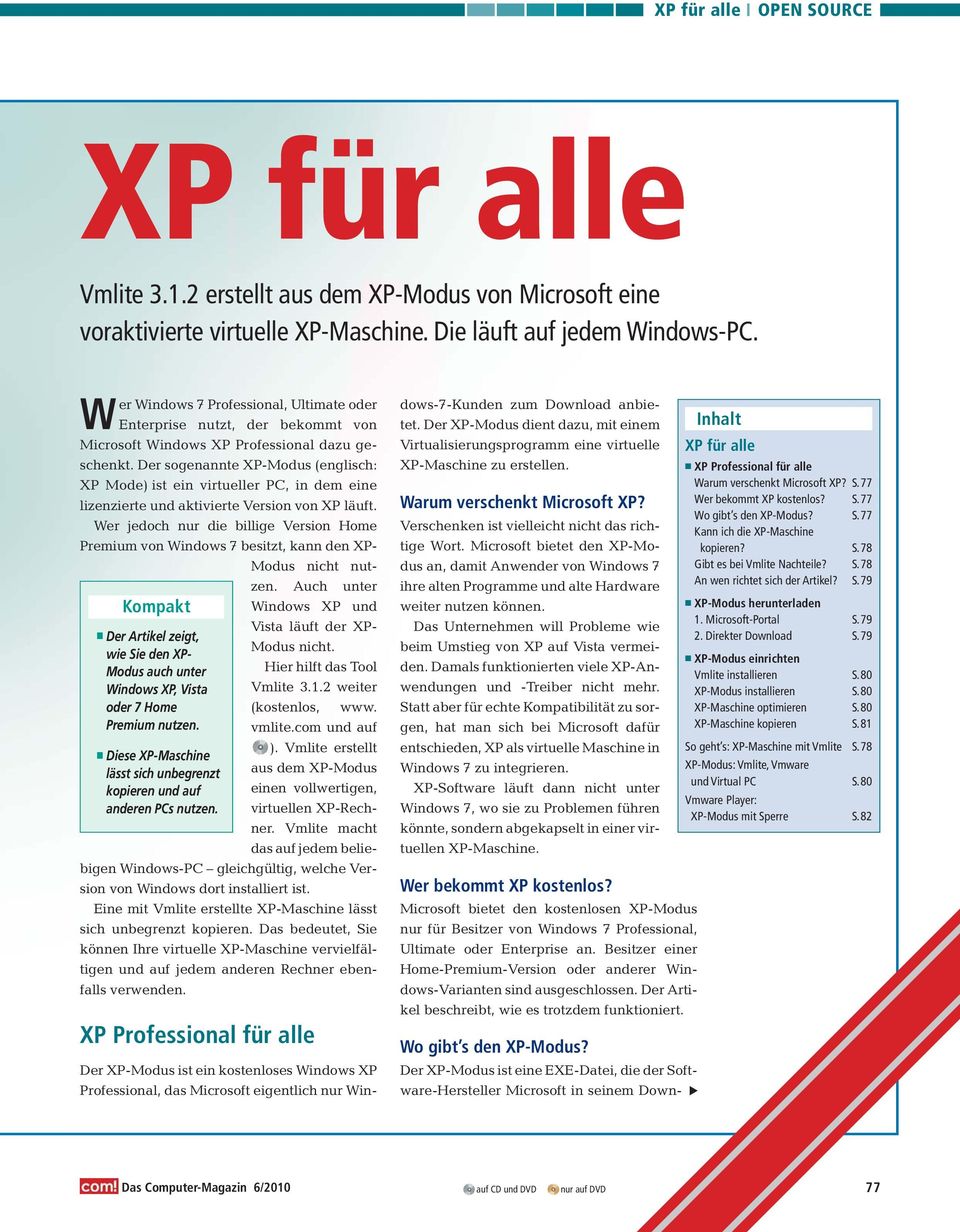 Der sogenannte XP-Modus (englisch: XP Mode) ist ein virtueller PC, in dem eine lizenzierte und aktivierte Version von XP läuft.
