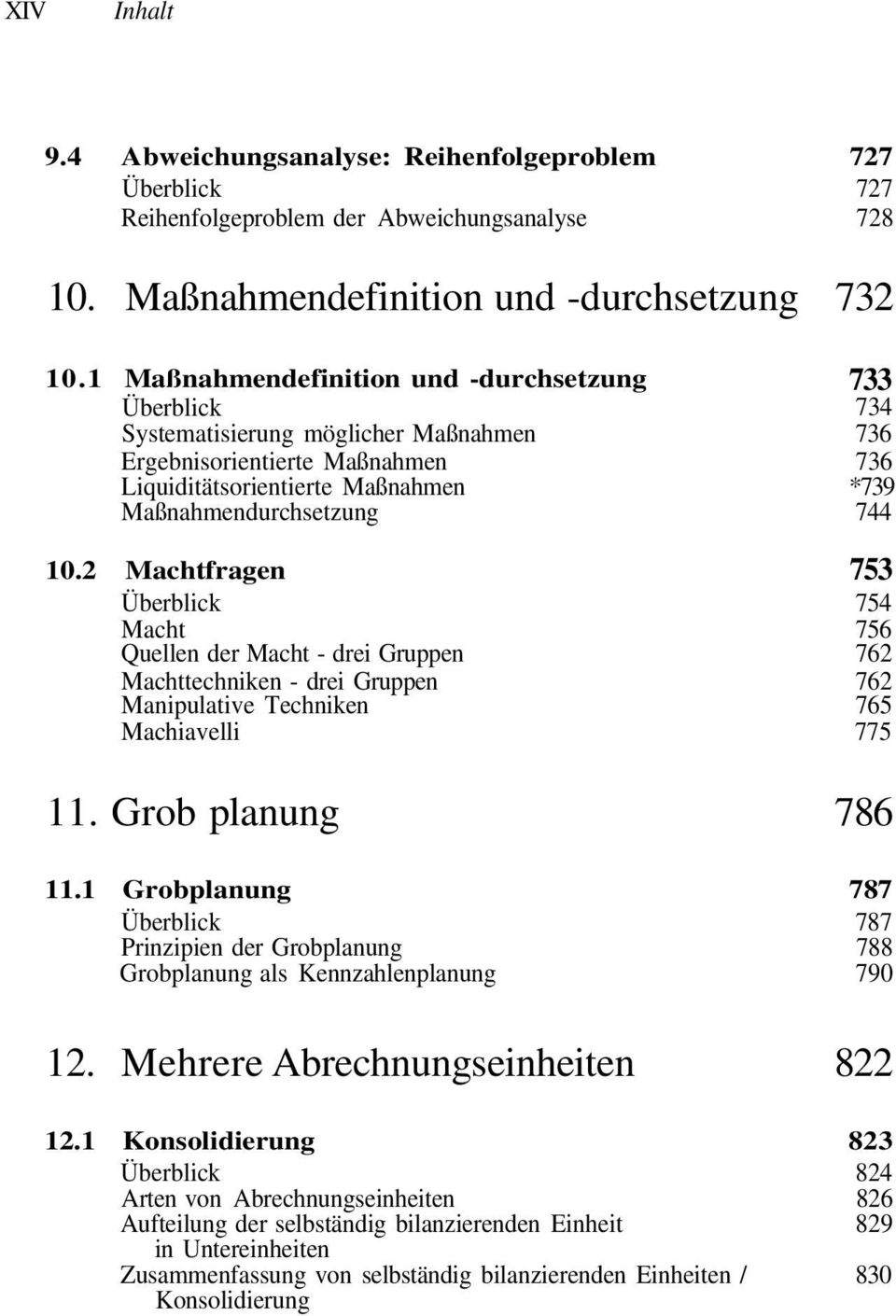 2 Machtfragen Macht Quellen der Macht - drei Gruppen Machttechniken - drei Gruppen Manipulative Techniken Machiavelli 733 734 736 736 *739 744 753 754 756 762 762 765 775 11. Grob planung 786 11.