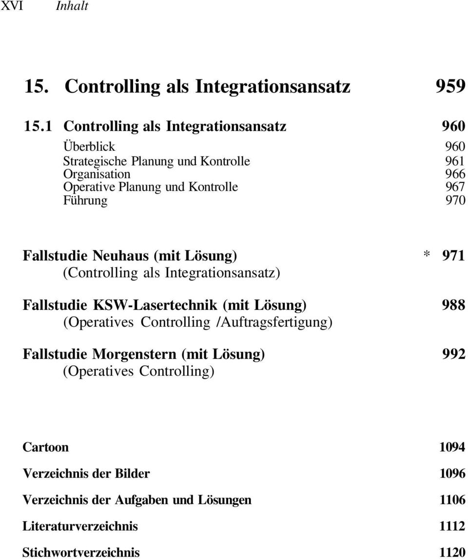 Führung 970 Fallstudie Neuhaus (mit Lösung) * 971 (Controlling als Integrationsansatz) Fallstudie KSW-Lasertechnik (mit Lösung) 988