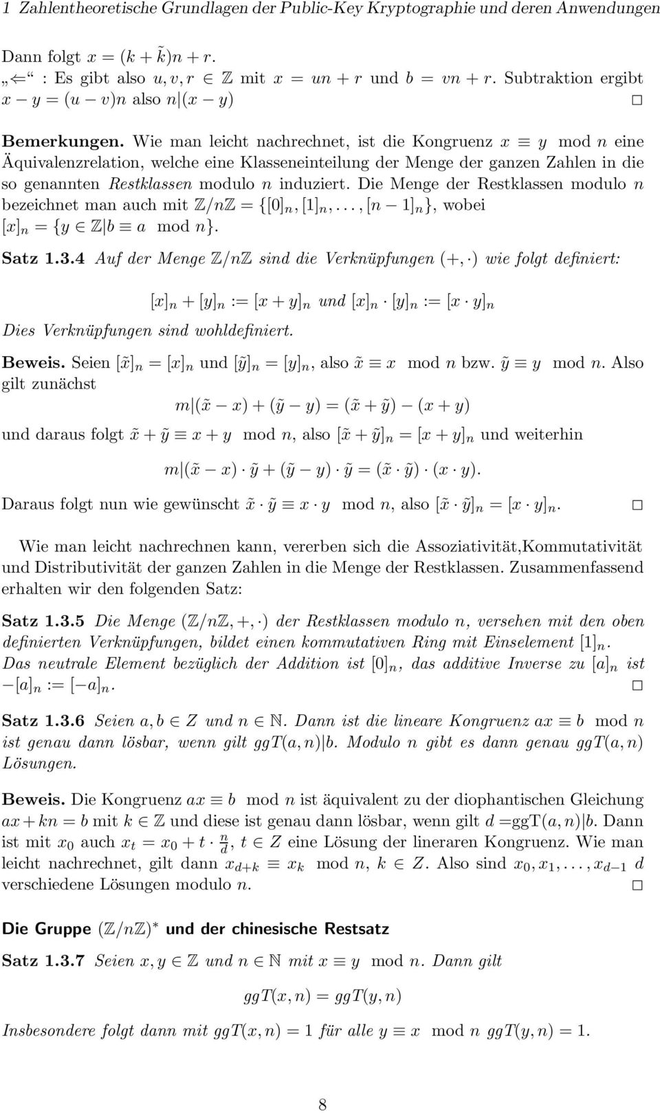 Wie man leicht nachrechnet, ist die Kongruenz x y mod n eine Äquivalenzrelation, welche eine Klasseneinteilung der Menge der ganzen Zahlen in die so genannten Restklassen modulo n induziert.