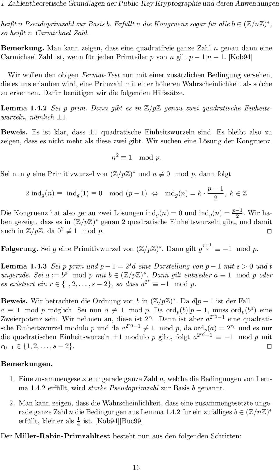[Kob94] Wir wollen den obigen Fermat-Test nun mit einer zusätzlichen Bedingung versehen, die es uns erlauben wird, eine Primzahl mit einer höheren Wahrscheinlichkeit als solche zu erkennen.
