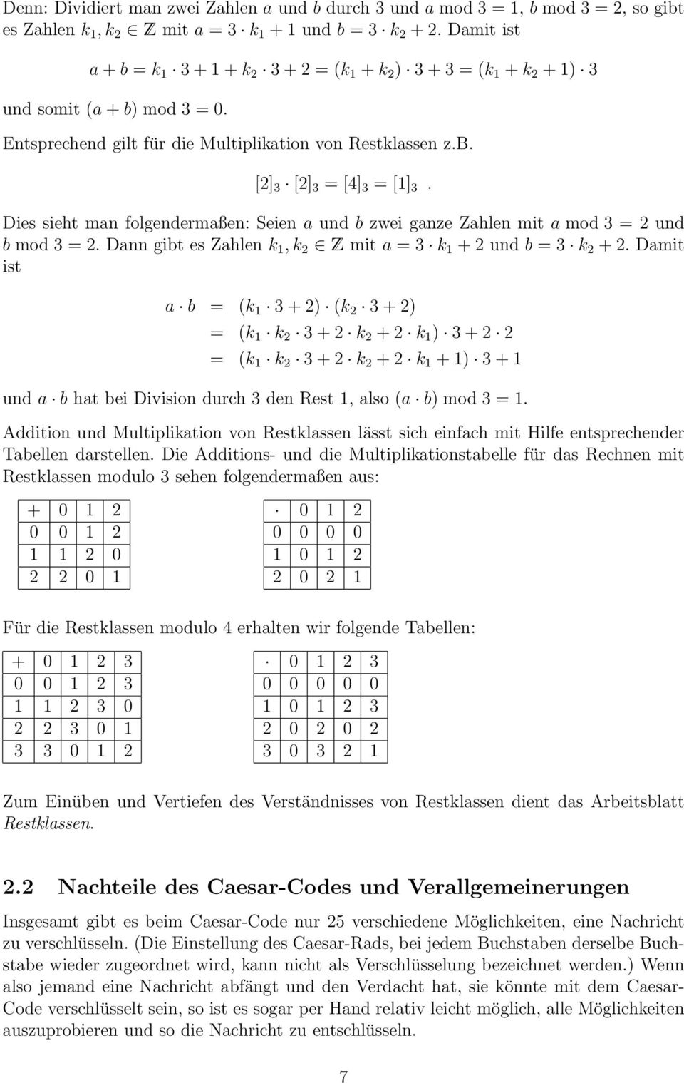 Dies sieht man folgendermaßen: Seien a und b zwei ganze Zahlen mit a mod 3 = 2 und b mod 3 = 2. Dann gibt es Zahlen k 1, k 2 Z mit a = 3 k 1 + 2 und b = 3 k 2 + 2.