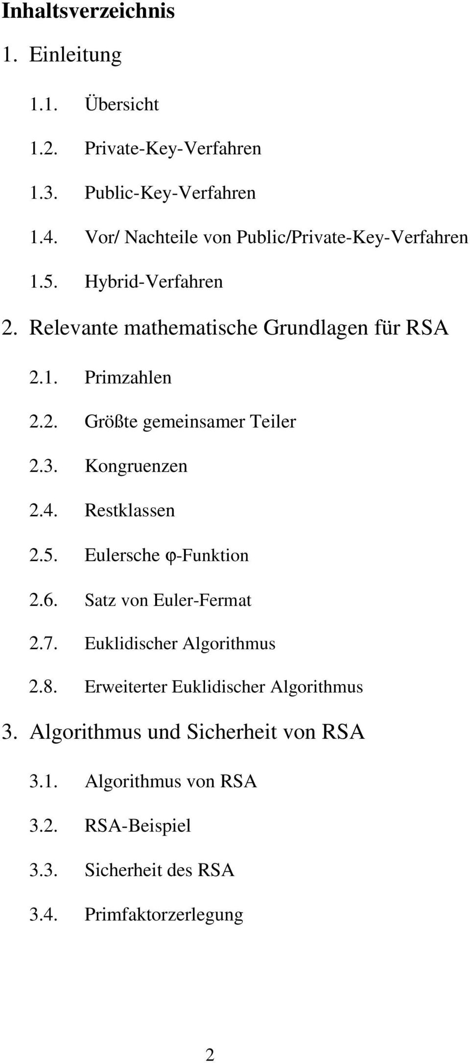 3. Kongruenzen 2.4. Restklassen 2.5. Eulersche ϕ-funktion 2.6. Satz von Euler-Fermat 2.7. Euklidischer Algorithmus 2.8.