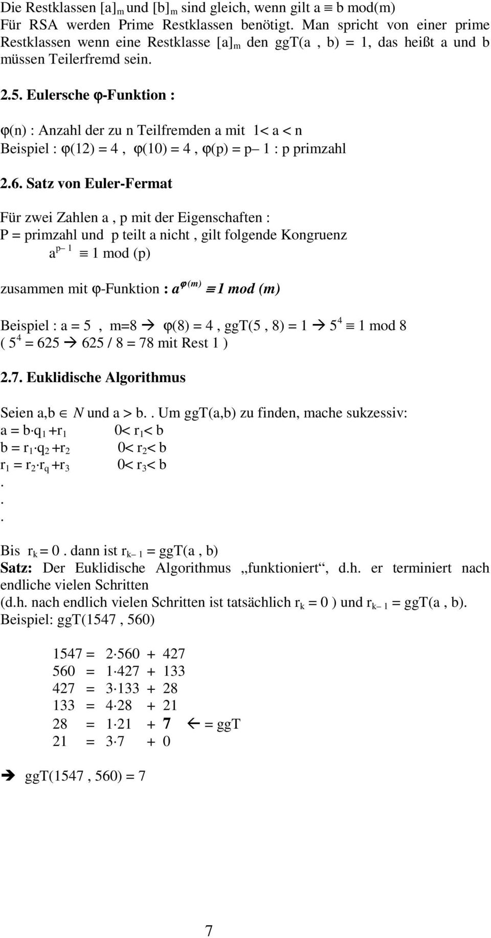 Eulersche ϕ-funktion : ϕ(n) : Anzahl der zu n Teilfremden a mit 1< a < n Beispiel : ϕ(12) = 4, ϕ(10) = 4, ϕ(p) = p 1 : p primzahl 2.6.