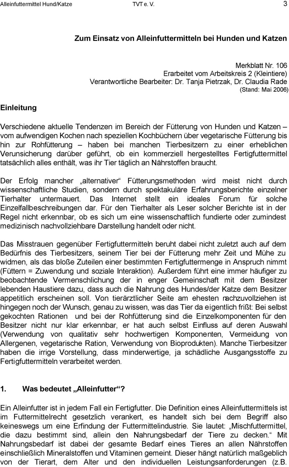 Claudia Rade (Stand: Mai 2006) Verschiedene aktuelle Tendenzen im Bereich der Fütterung von Hunden und Katzen vom aufwendigen Kochen nach speziellen Kochbüchern über vegetarische Fütterung bis hin