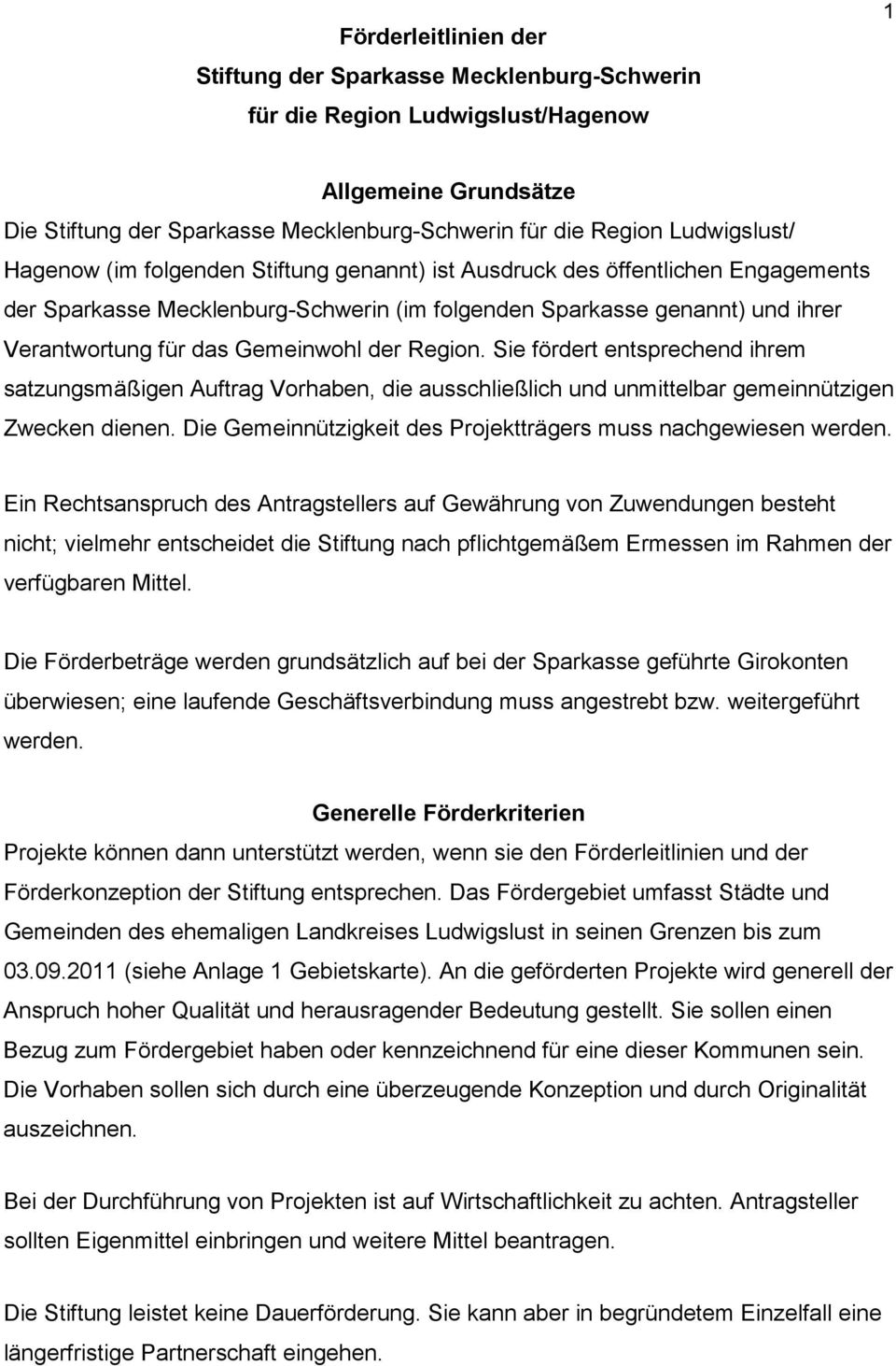 Region. Sie fördert entsprechend ihrem satzungsmäßigen Auftrag Vorhaben, die ausschließlich und unmittelbar gemeinnützigen Zwecken dienen.