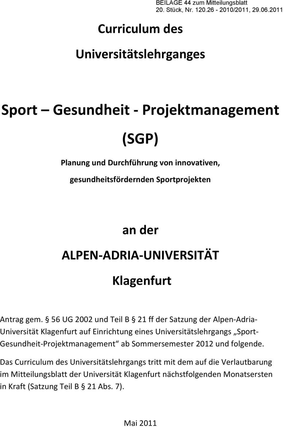 56 UG 2002 und Teil B 21 ff der Satzung der Alpen Adria Universität Klagenfurt auf Einrichtung eines Universitätslehrgangs Sport Gesundheit