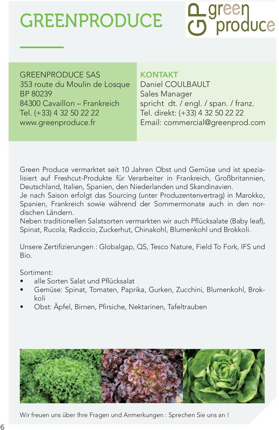 com Green Produce vermarktet seit 10 Jahren Obst und Gemüse und ist spezialisiert auf Freshcut-Produkte für Verarbeiter in Frankreich, Großbritannien, Deutschland, Italien, Spanien, den Niederlanden