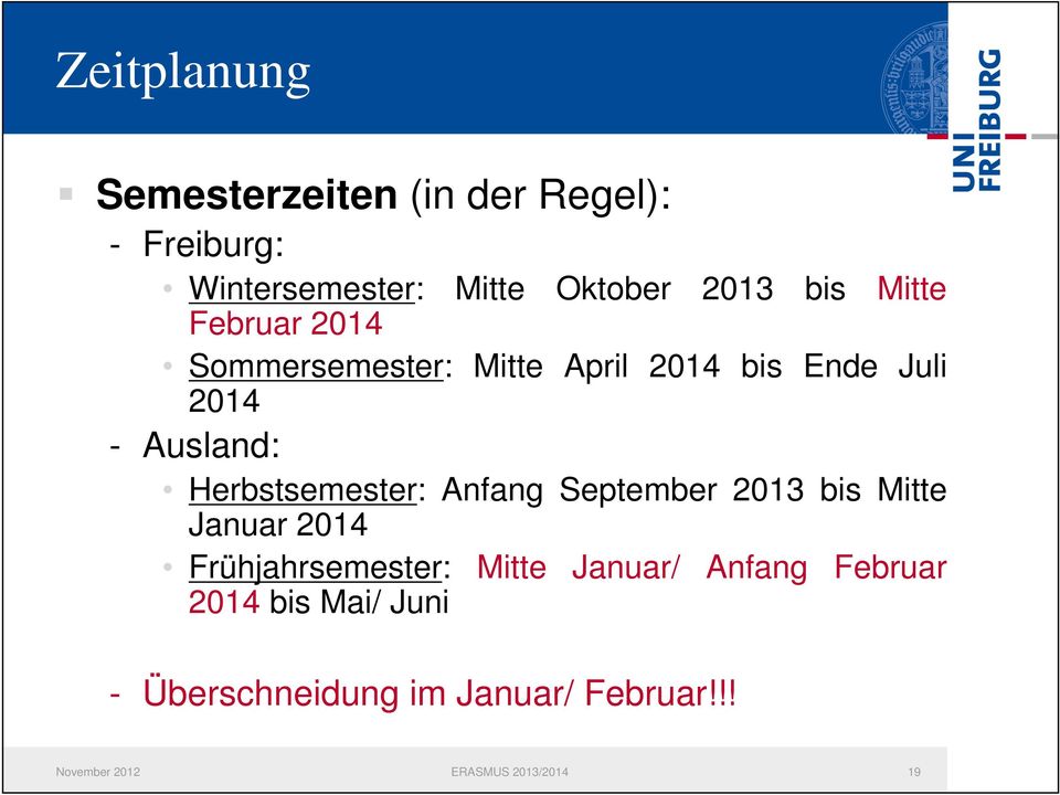 Herbstsemester: Anfang September 2013 bis Mitte Januar 2014 Frühjahrsemester: Mitte Januar/