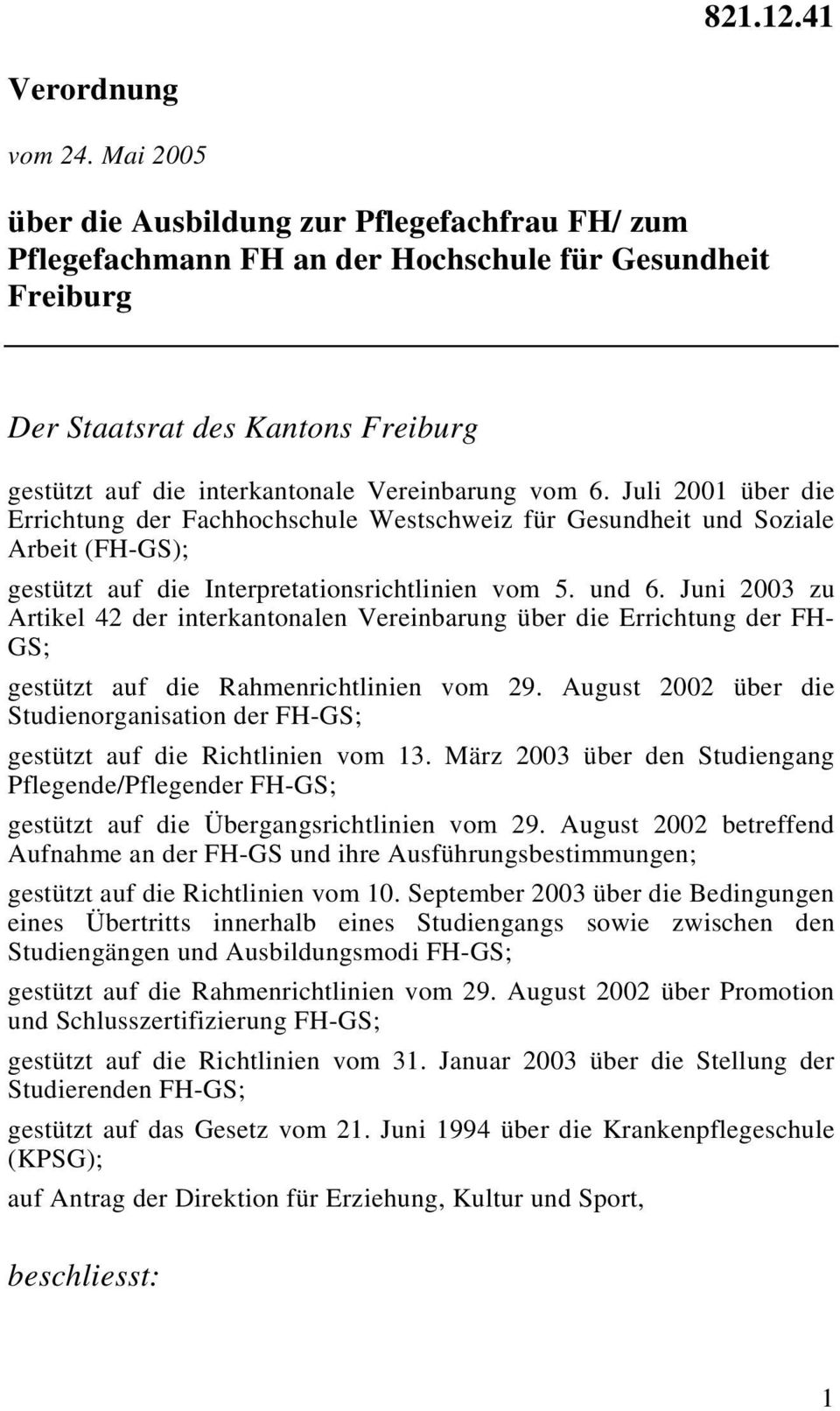 6. Juli 00 über die Errichtung der Fachhochschule Westschweiz für Gesundheit und Soziale Arbeit (FH-GS); gestützt auf die Interpretationsrichtlinien vom 5. und 6.