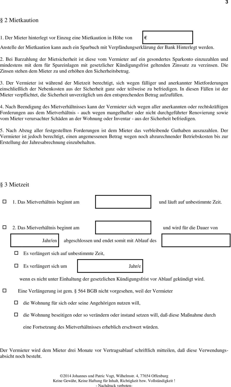 verzinsen. Die Zinsen stehen dem Mieter zu und erhöhen den Sicherheitsbetrag. 3.