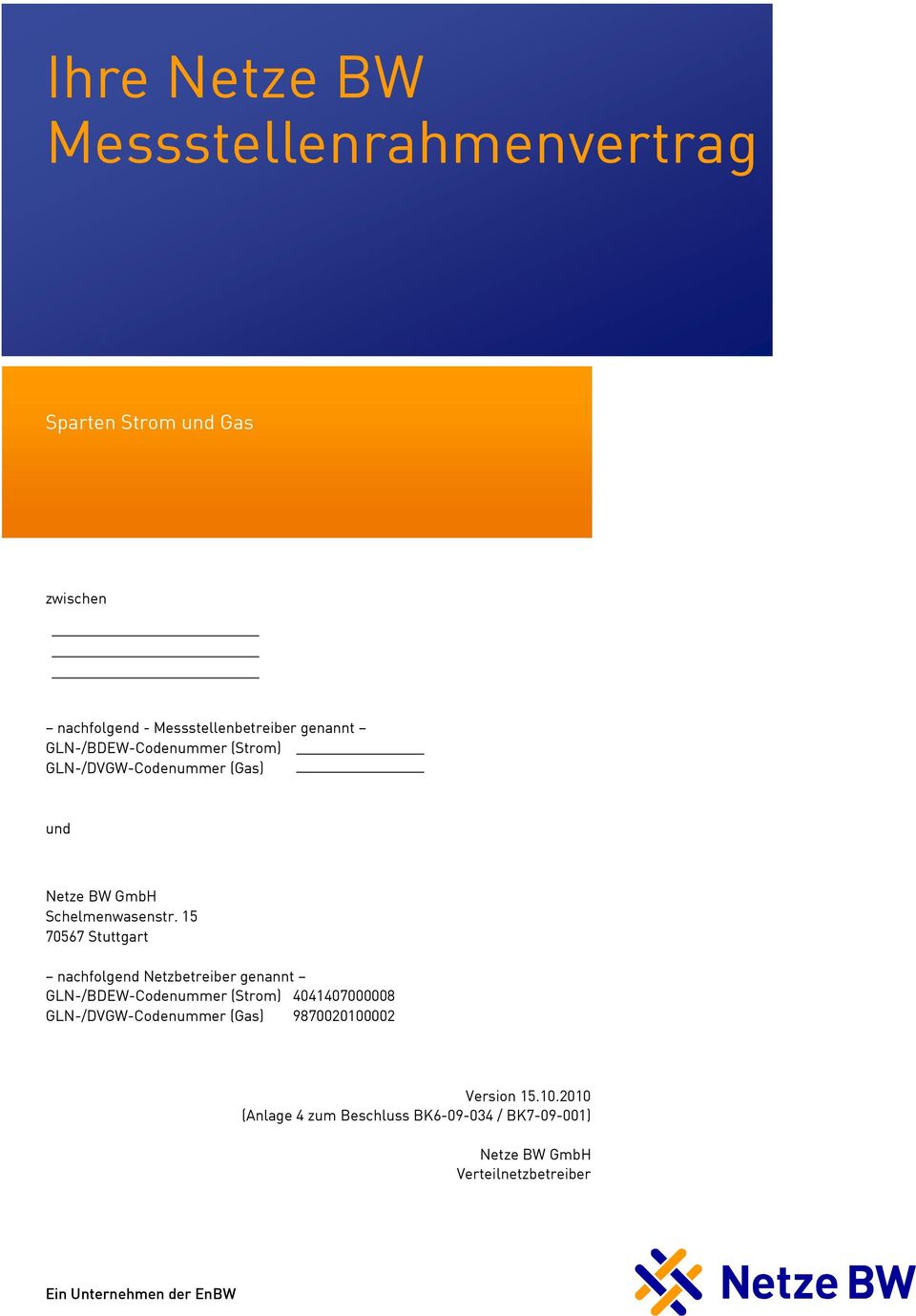 5 70567 Stuttgart nachfolgend Netzbetreiber genannt GLN-/BDEW-Codenummer (Strom) 404407000008