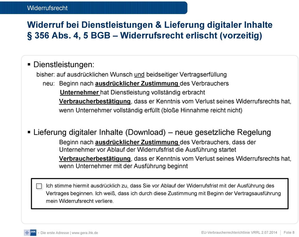 Unternehmer hat Dienstleistung vollständig erbracht Verbraucherbestätigung, dass er Kenntnis vom Verlust seines Widerrufsrechts hat, wenn Unternehmer vollständig erfüllt (bloße Hinnahme reicht nicht)