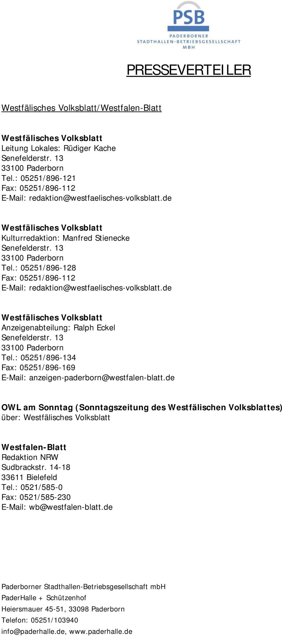 : 05251/896-128 Fax: 05251/896-112 E-Mail: redaktion@westfaelisches-volksblatt.de Westfälisches Volksblatt Anzeigenabteilung: Ralph Eckel Senefelderstr. 13 33100 Paderborn Tel.