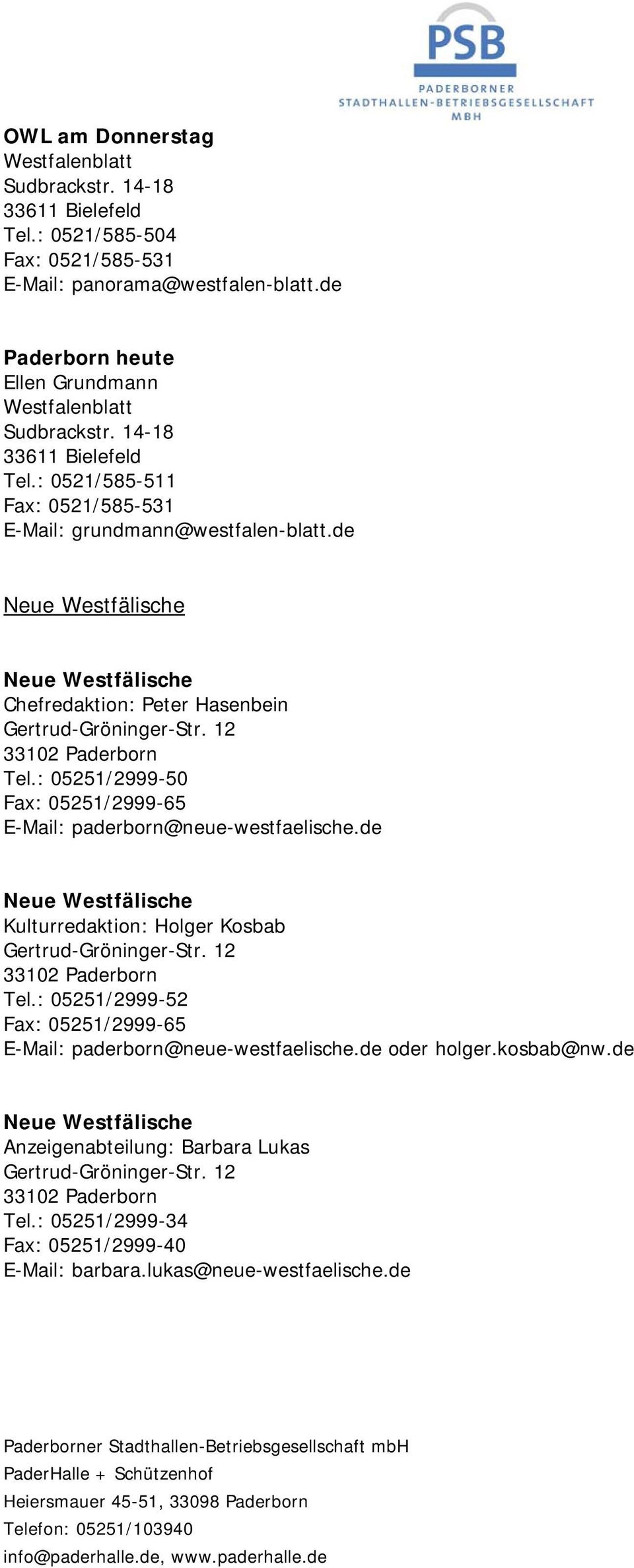 12 33102 Paderborn Tel.: 05251/2999-50 Fax: 05251/2999-65 E-Mail: paderborn@neue-westfaelische.de Neue Westfälische Kulturredaktion: Holger Kosbab Gertrud-Gröninger-Str. 12 33102 Paderborn Tel.