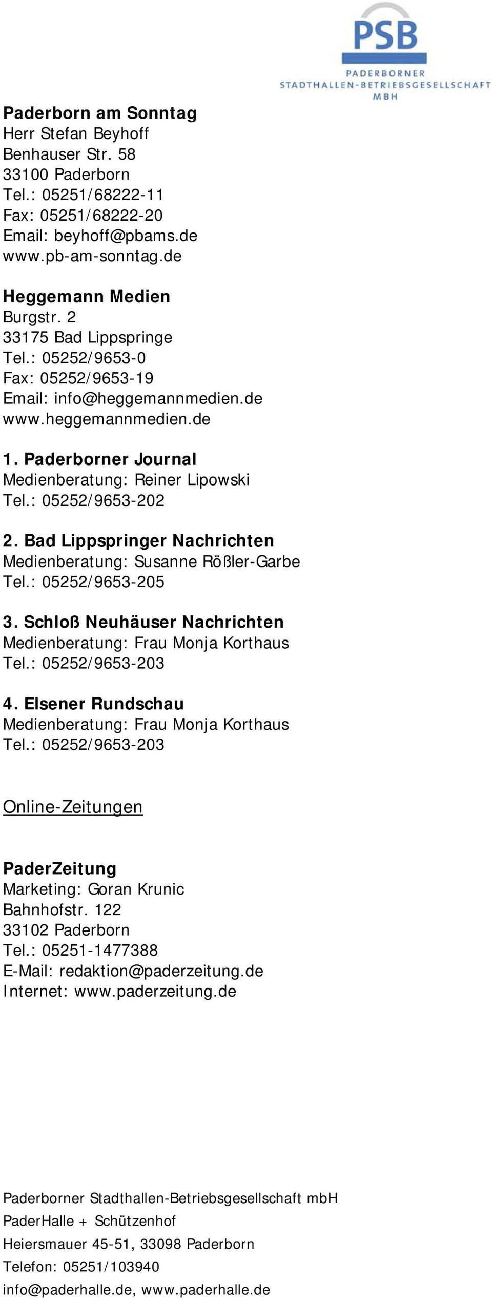 Bad Lippspringer Nachrichten Medienberatung: Susanne Rößler-Garbe Tel.: 05252/9653-205 3. Schloß Neuhäuser Nachrichten Medienberatung: Frau Monja Korthaus Tel.: 05252/9653-203 4.