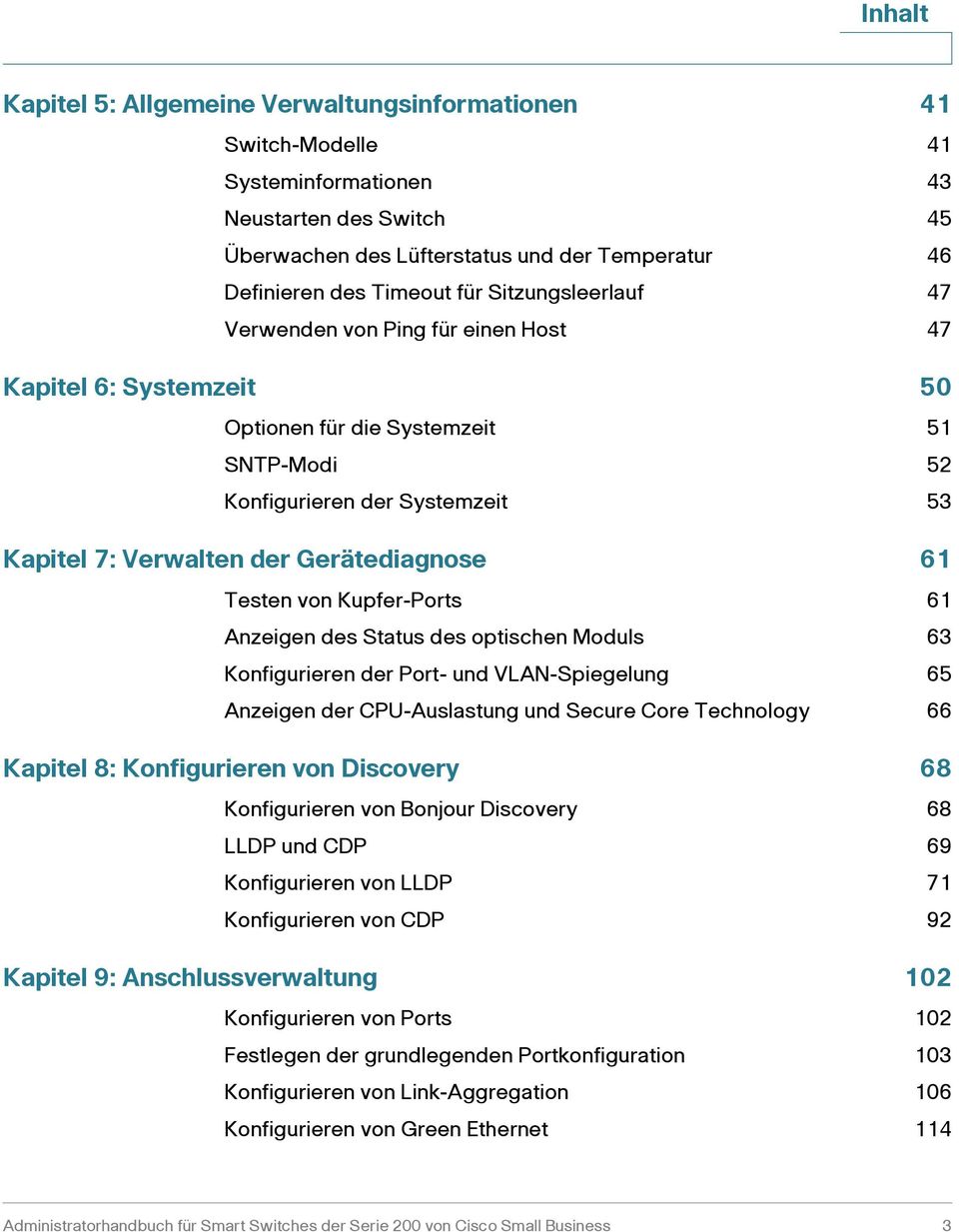 61 Testen von Kupfer-Ports 61 Anzeigen des Status des optischen Moduls 63 Konfigurieren der Port- und VLAN-Spiegelung 65 Anzeigen der CPU-Auslastung und Secure Core Technology 66 Kapitel 8: