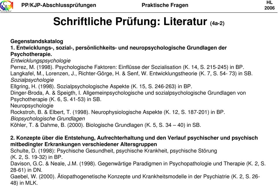 Entwicklungstheorie (K. 7, S. 54-73) in SB. Sozialpsychologie Ellgring, H. (1998). Sozialpsychologische Aspekte (K. 15, S. 246-263) in BP. Dinger-Broda, A. & Speigth, I.