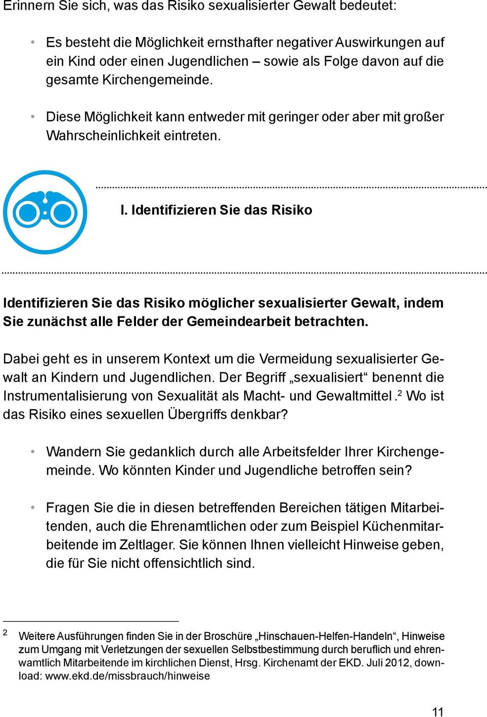 Identifizieren Sie das Risiko Identifizieren Sie das Risiko möglicher sexualisierter Gewalt, indem Sie zunächst alle Felder der Gemeindearbeit betrachten.