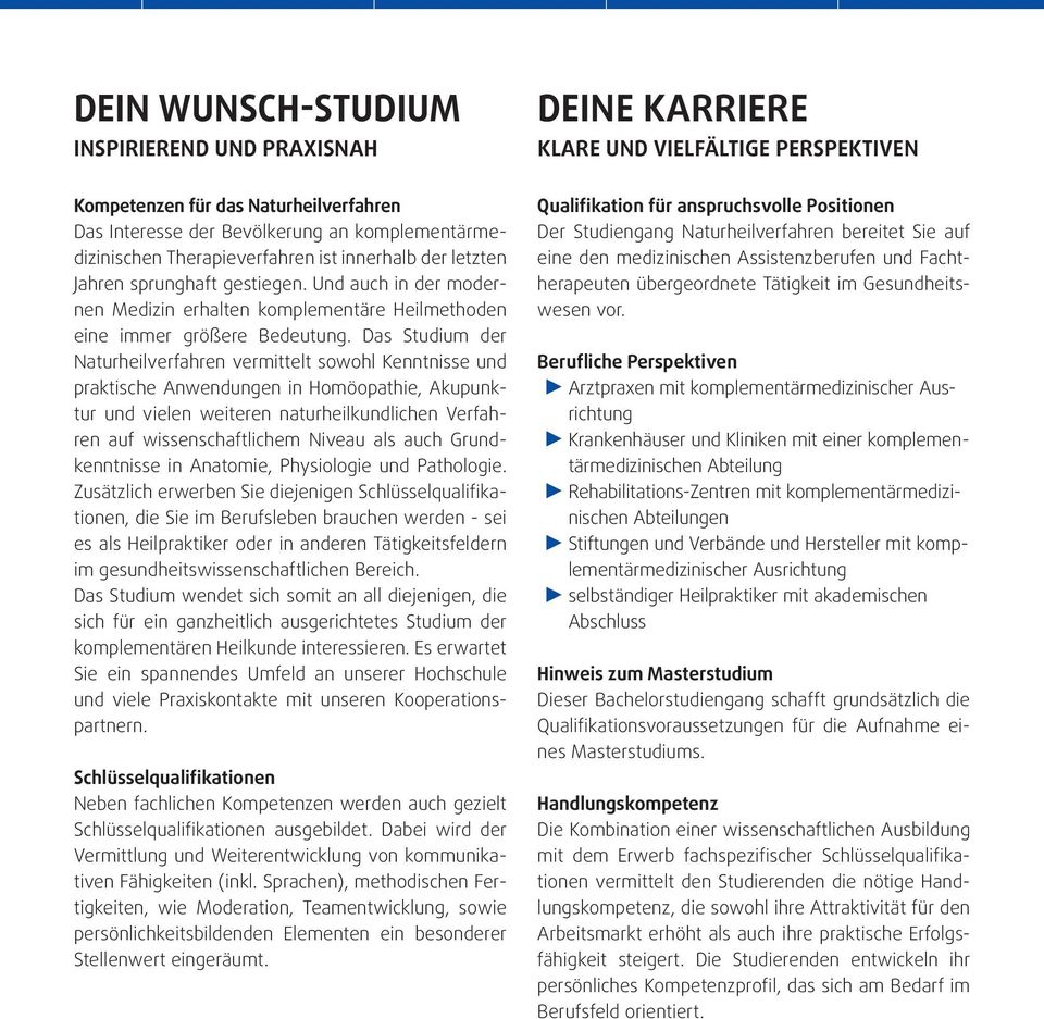 Das Studium der Naturheilverfahren vermittelt sowohl Kenntnisse und praktische Anwendungen in Homöopathie, Akupunktur und vielen weiteren naturheilkundlichen Verfahren auf wissenschaftlichem Niveau