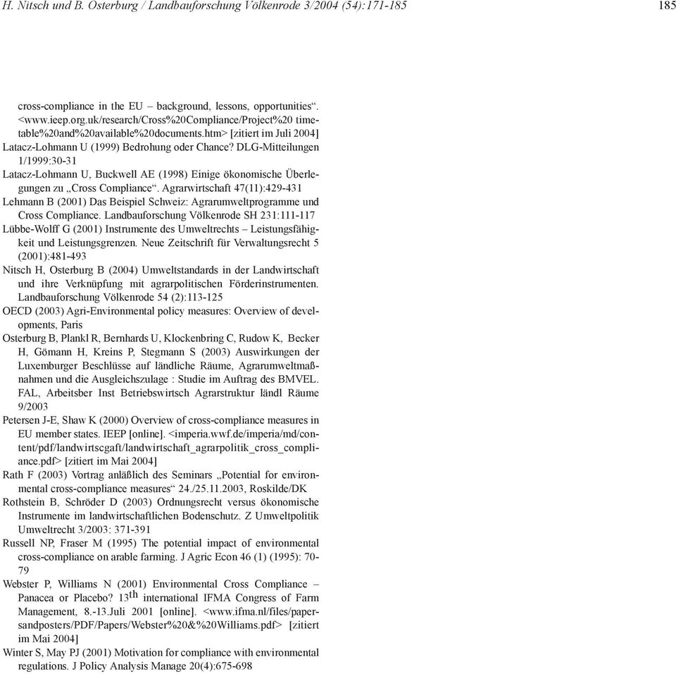 DLG-Mitteilungen 1/1999:30-31 Latacz-Lohmann U, Buckwell AE (1998) Einige ökonomische Überlegungen zu Cross Compliance.
